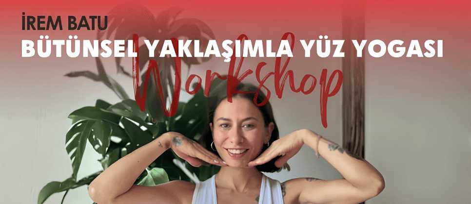 İrem Batu ile Bütünsel Yaklaşımla Yüz Yogası Workshopu